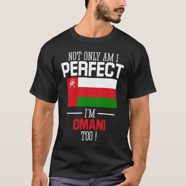 Not only am I perfect I'm Omani Too Oman Flag T-Shirt (Front)