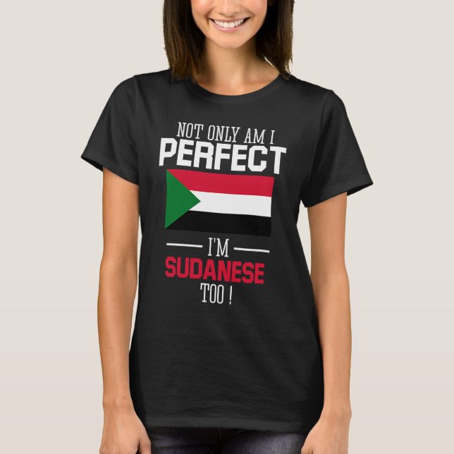 Not only am I perfect I'm Sudanese Too Sudan Flag T-Shirt (Front)