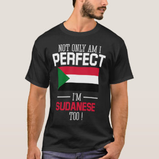 Not only am I perfect I'm Sudanese Too Sudan Flag T-Shirt