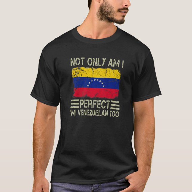 Not Only am I Perfect I'm Venezuelan Too Venezuela T-Shirt (Front)
