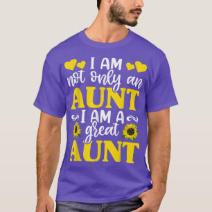 Not Only An Aunt I Am A Great Aunt Sunflower , Wom T-Shirt