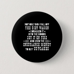 Not Only Did I Fall Off The Diet Wagon I Dragged I 6 Cm Round Badge