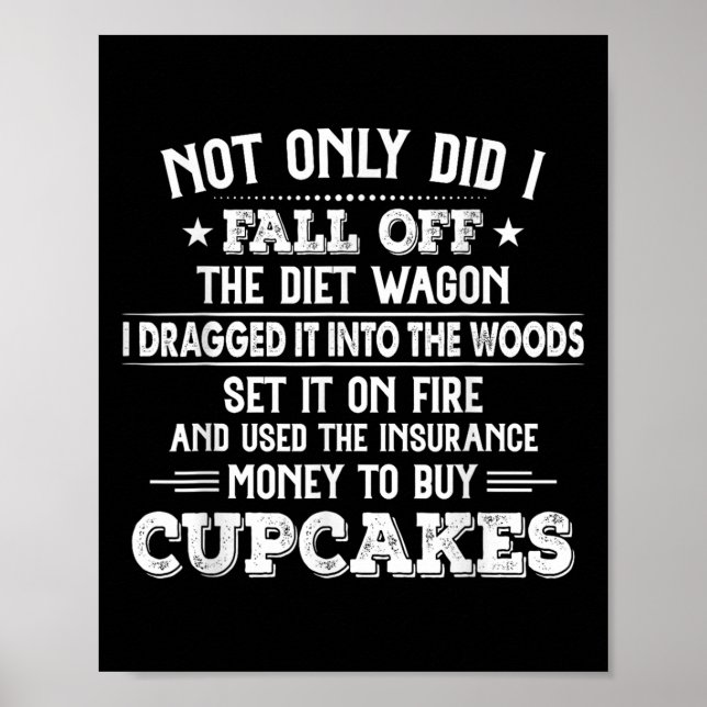 Not Only Did I Fall Off The Diet Wagon I Dragged I Poster (Front)