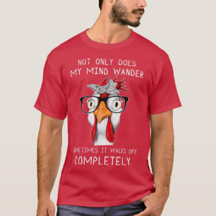 not only does my mind wander sometimes it walks Ch T-Shirt