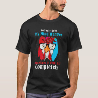 Not Only Does My Mind Wander Sometimes It Walks Of T-Shirt