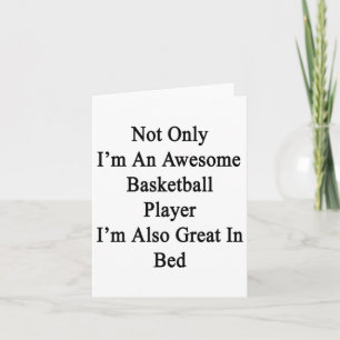 Not Only I'm An Awesome Basketball Player I'm Also Card
