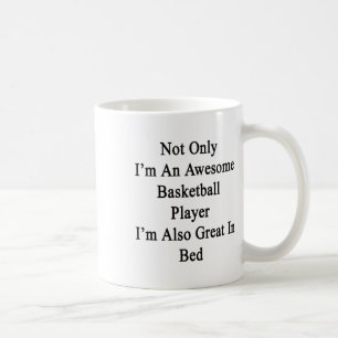 Not Only I'm An Awesome Basketball Player I'm Also Coffee Mug