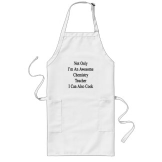 Not Only I'm An Awesome Chemistry Teacher I Can Al Long Apron