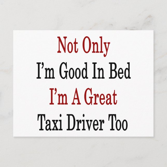 Not Only I'm Good In Bed I'm A Great Taxi Driver T Postcard (Front)