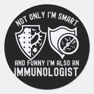 Not only I'm Smart and Funny I'm Also an Immunolog Classic Round Sticker