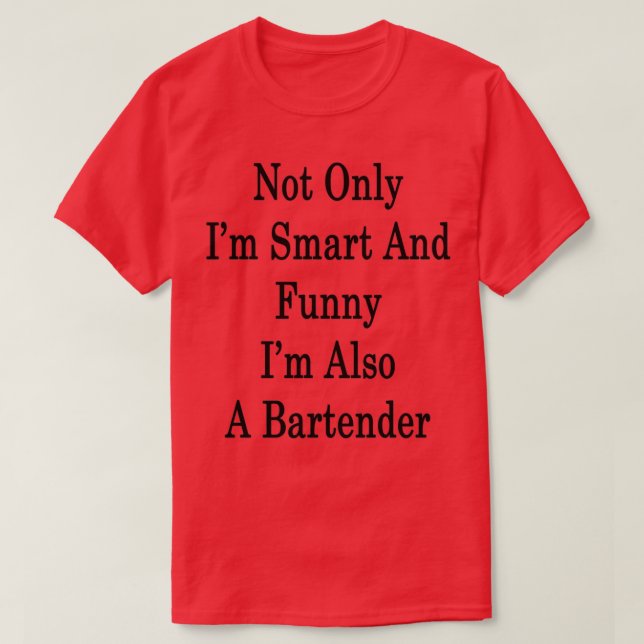 Not Only Ix27m Smart And Funny Ix27m Also A Barten T-Shirt (Design Front)