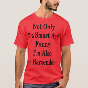 Not Only Ix27m Smart And Funny Ix27m Also A Barten T-Shirt