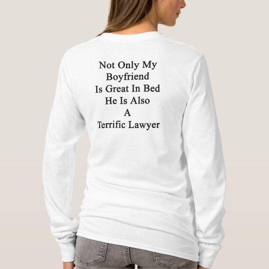 Not Only My Boyfriend Is Great In Bed He Is Also A T-Shirt