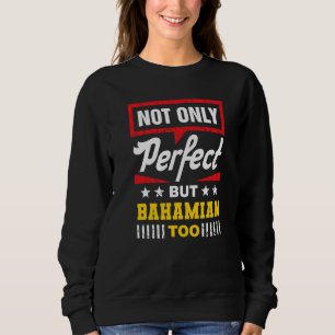 Not Only Perfect But Bahamian Too Funny The Bahama Sweatshirt