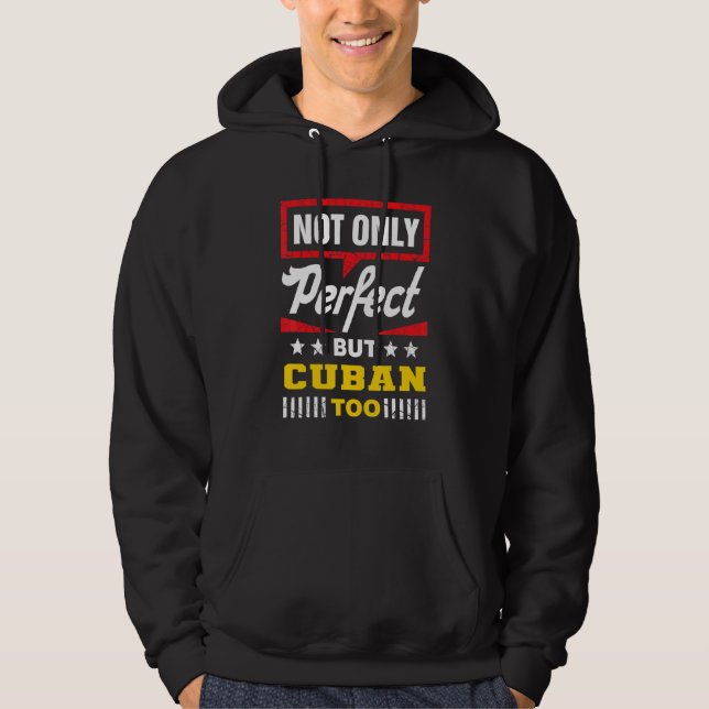 Not Only Perfect But Cuban Too   Cuba Humor Havana Hoodie (Front)