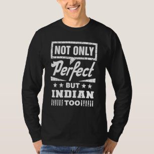 Not Only Perfect But Indian Too Funny India Humour T-Shirt