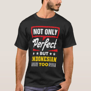 Not Only Perfect But Indonesian Too   Indonesia Hu T-Shirt