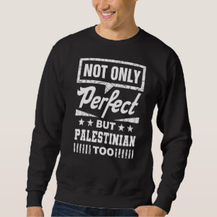 Not Only Perfect But Palestinian Too Funny Palesti Sweatshirt