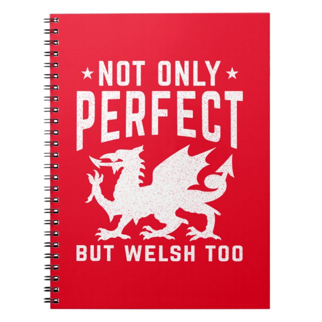 Not Only Perfect But Welsh Too Funny Wales Notebook (Front)