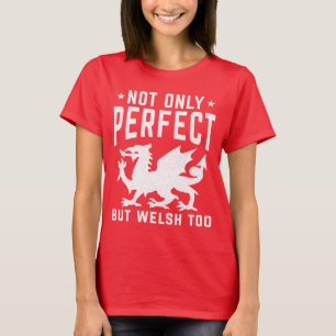 Not Only Perfect But Welsh Too Funny Wales T-Shirt
