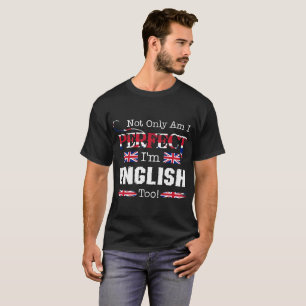 Not Only Perfect I Am English Too Pride Country T-Shirt