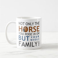 Not only the horse you rode in on