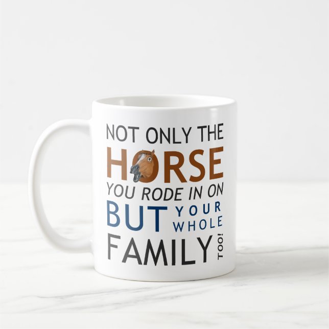 Not only the horse you rode in on coffee mug (Left)