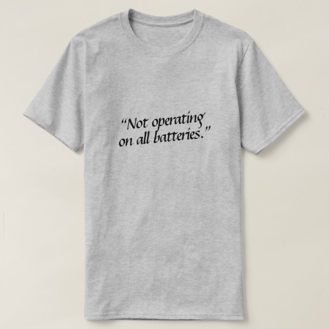 Not operating on all batteries. T-Shirt (Design Front)