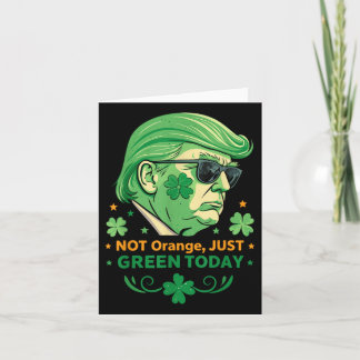 Not Orange, Just Green Today – Funny Trump St. Card