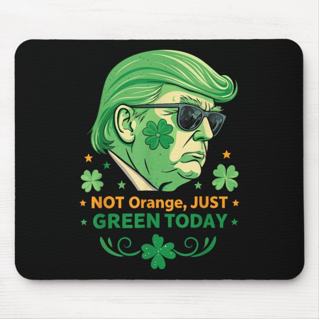 Not Orange, Just Green Today – Funny Trump St. Mouse Mat (Front)