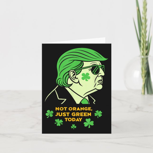 Not Orange, Just Irish Today – St. Patrick’s Day T Card (Front)