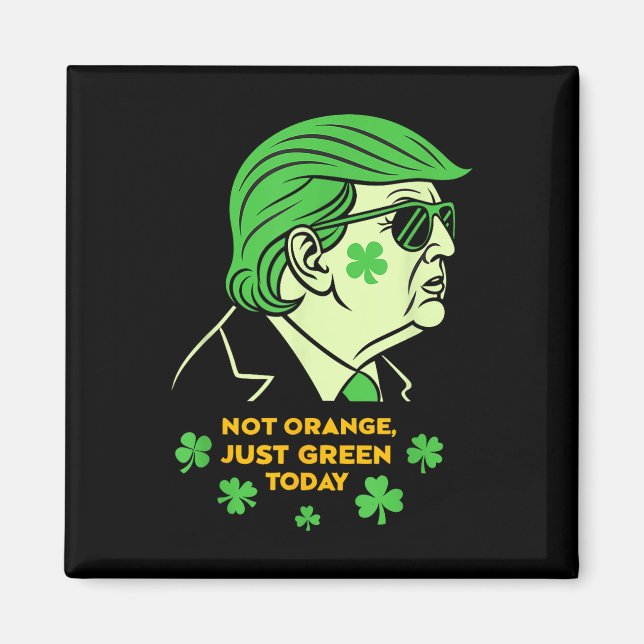 Not Orange, Just Irish Today – St. Patrick’s Day T Magnet (Front)