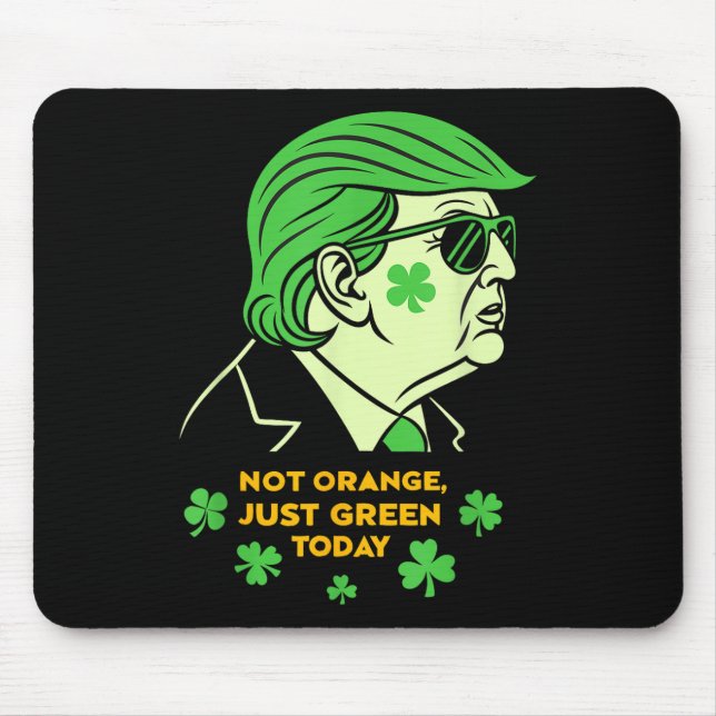 Not Orange, Just Irish Today – St. Patrick’s Day T Mouse Mat (Front)