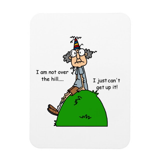 Not Over the Hill Humour Magnet (Vertical)