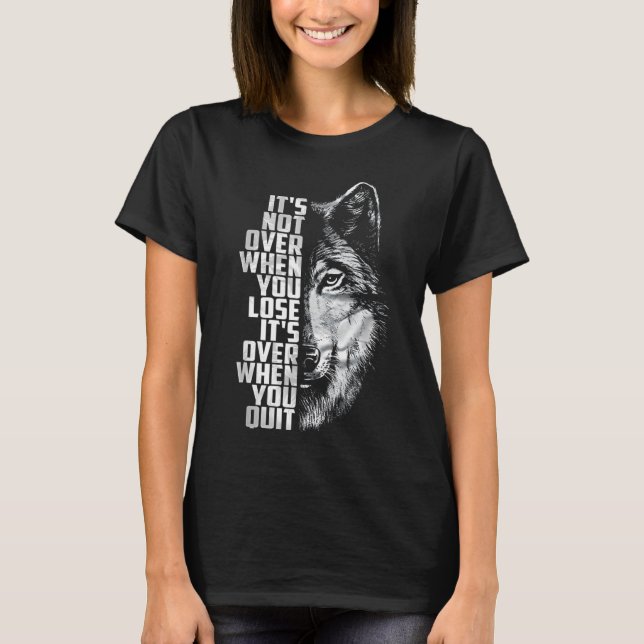 Not Over When Lose - Over When Quit Wolf T-Shirt (Front)