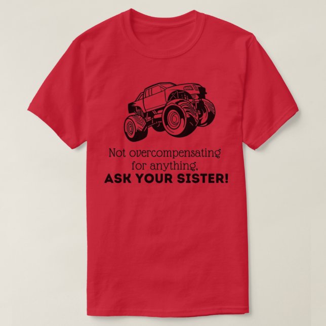 Not overcompensating Ask your Sister T-Shirt (Design Front)