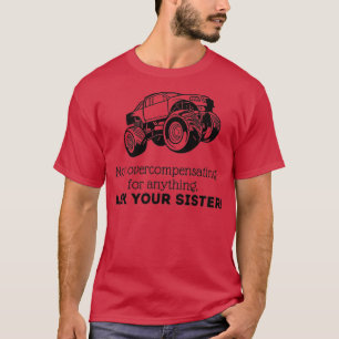 Not overcompensating Ask your Sister T-Shirt