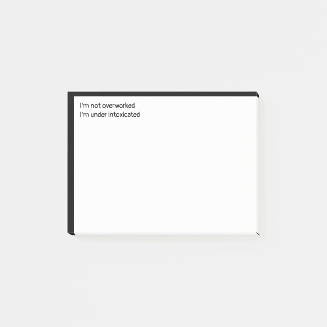 Not Overworked, I'm under intoxicated Post-it Notes (Front)