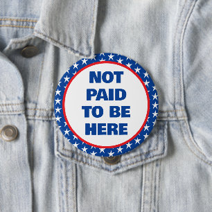 Not Paid to Be Here Protest 10 Cm Round Badge