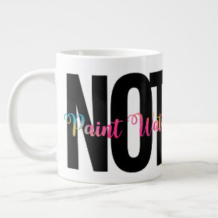 NOT Paint Water, Artist Humor, Funny Large Coffee Mug