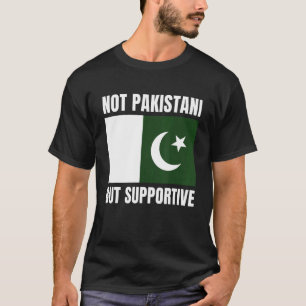 Not Pakistani But Supportive Pakistan Flag Support T-Shirt