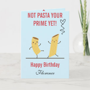 Not Pasta Your Prime Yet Birthday  Card