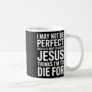 Not Perfect But Jesus Died For Me Christian Jesus  Coffee Mug