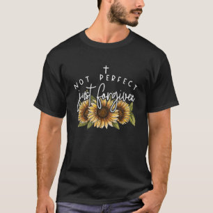 Not Perfect Just Forgiven Sunflower  T-Shirt