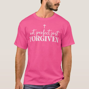 Not Perfect Just Forgiven T-Shirt