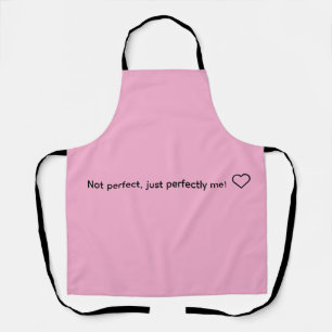 Not perfect, just perfectly me! ❤️ apron
