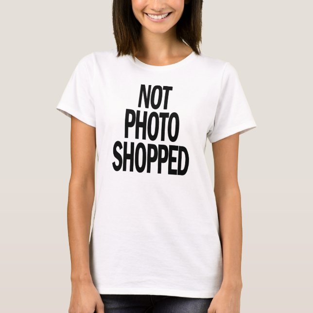 NOT PHOTOSHOPPED Graphic Tee (Front)