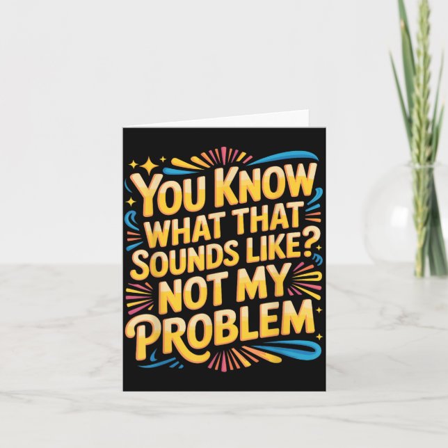 Not Problem Funny Sayings Quotes Stupid Sarcastic Card (Front)