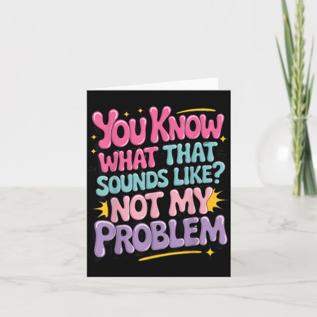 Not Problem Funny Sayings Quotes Stupid Sarcastic Card (Front)