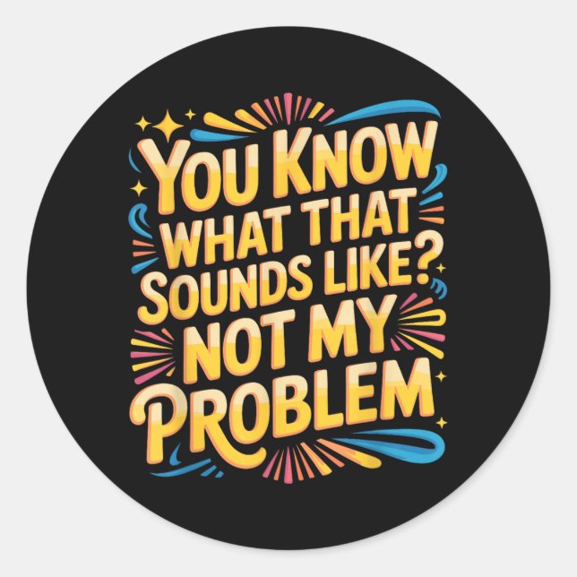 Not Problem Funny Sayings Quotes Stupid Sarcastic Classic Round Sticker (Front)